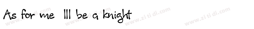 As for me, Ill be a knight.字体转换